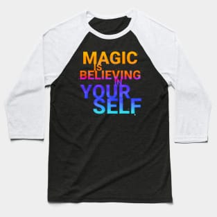 Magic is believing in yourself Baseball T-Shirt